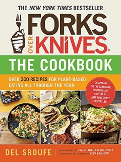 Forks Over Knives: The Cookbook by Del Sroufe