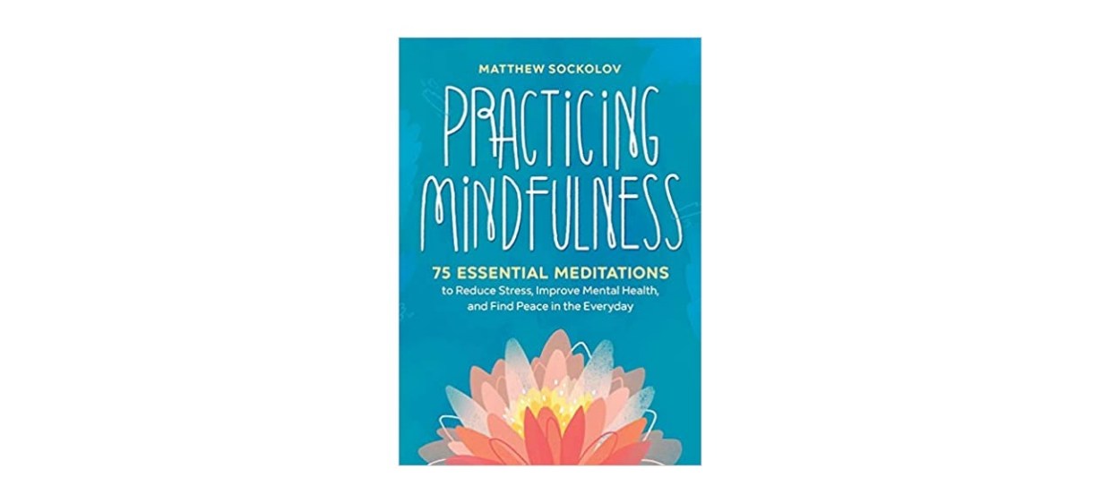 A bright blue book with an orange flower on it. Text reads: &quot;Matthew Sockolov. Practicing Mindfulness. 75 essential meditations to reduce stress, improve mental health and find peace in the everyday.&quot;