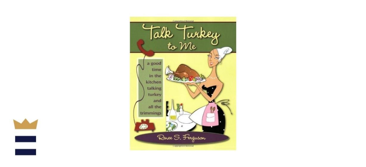 Talk Turkey to Me: A Good Time in the Kitchen Talking Turkey and All the Trimmings