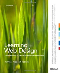 Jennifer Robbins Learning Web Design: A Beginner's Guide to HTML, CSS, JavaScript, and Web Graphics